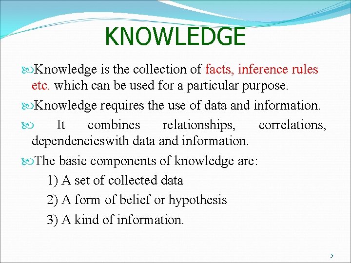 KNOWLEDGE Knowledge is the collection of facts, inference rules etc. which can be used