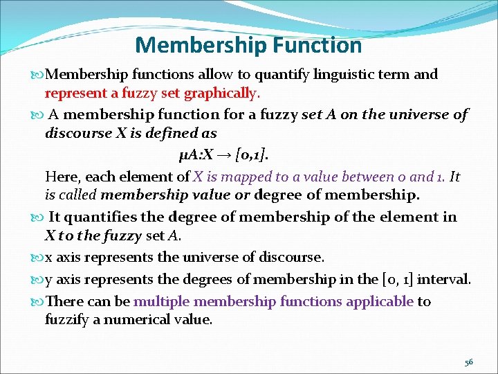 Membership Function Membership functions allow to quantify linguistic term and represent a fuzzy set Membership Function Membership functions allow to quantify linguistic term and represent a fuzzy set