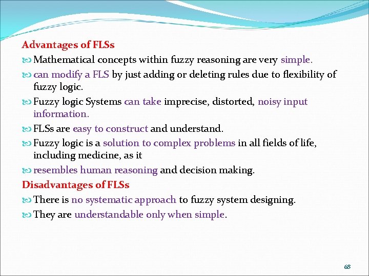 Advantages of FLSs Mathematical concepts within fuzzy reasoning are very simple. can modify a