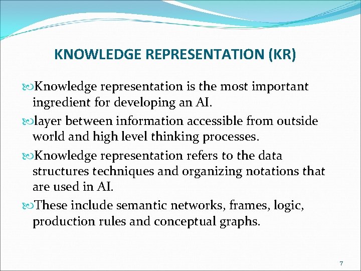 KNOWLEDGE REPRESENTATION (KR) Knowledge representation is the most important ingredient for developing an AI. KNOWLEDGE REPRESENTATION (KR) Knowledge representation is the most important ingredient for developing an AI.