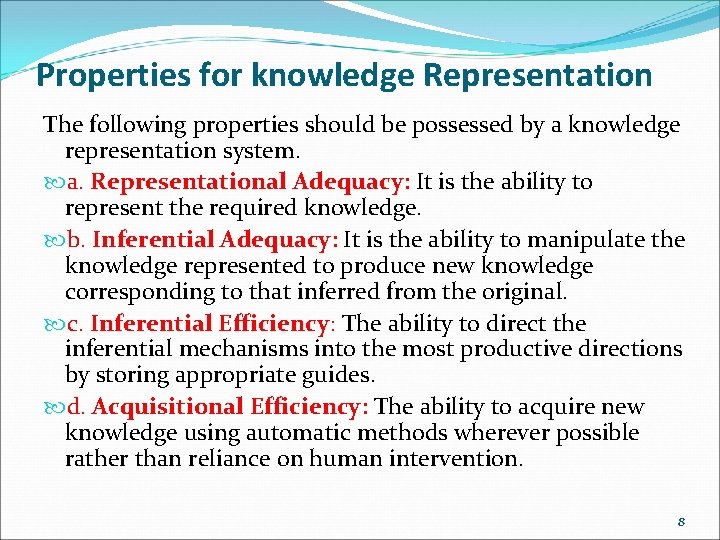 Properties for knowledge Representation The following properties should be possessed by a knowledge representation