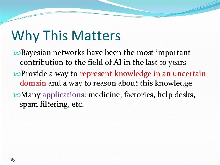 Why This Matters Bayesian networks have been the most important contribution to the field Why This Matters Bayesian networks have been the most important contribution to the field