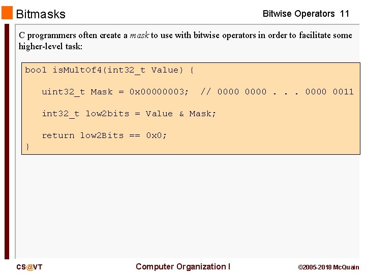 Bitmasks Bitwise Operators 11 C programmers often create a mask to use with bitwise