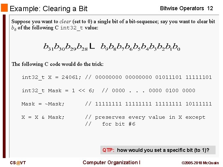 Example: Clearing a Bitwise Operators 12 Suppose you want to clear (set to 0) Example: Clearing a Bitwise Operators 12 Suppose you want to clear (set to 0)