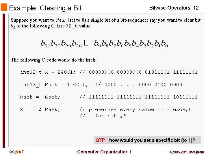 Example: Clearing a Bitwise Operators 12 Suppose you want to clear (set to 0)