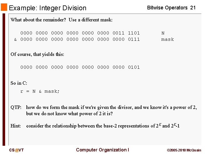 Example: Integer Division Bitwise Operators 21 What about the remainder? Use a different mask: Example: Integer Division Bitwise Operators 21 What about the remainder? Use a different mask: