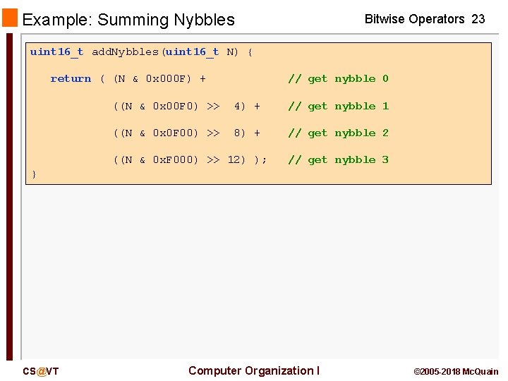 Example: Summing Nybbles Bitwise Operators 23 uint 16_t add. Nybbles(uint 16_t N) { return Example: Summing Nybbles Bitwise Operators 23 uint 16_t add. Nybbles(uint 16_t N) { return