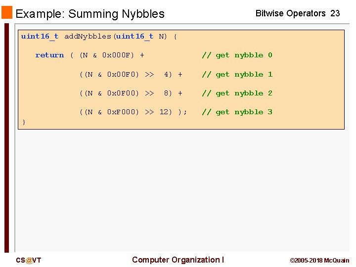 Example: Summing Nybbles Bitwise Operators 23 uint 16_t add. Nybbles(uint 16_t N) { return