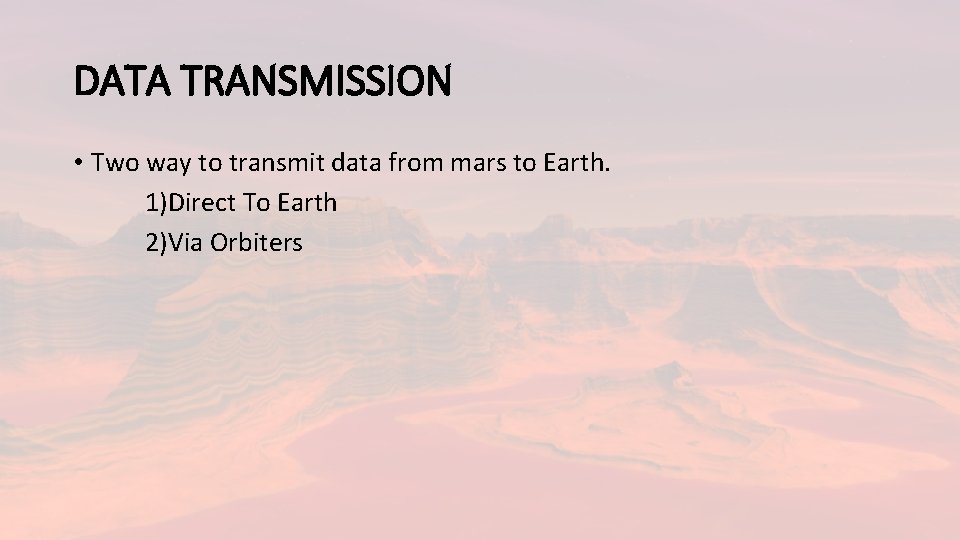 DATA TRANSMISSION • Two way to transmit data from mars to Earth. 1)Direct To