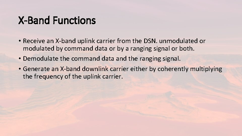 X-Band Functions • Receive an X-band uplink carrier from the DSN. unmodulated or modulated