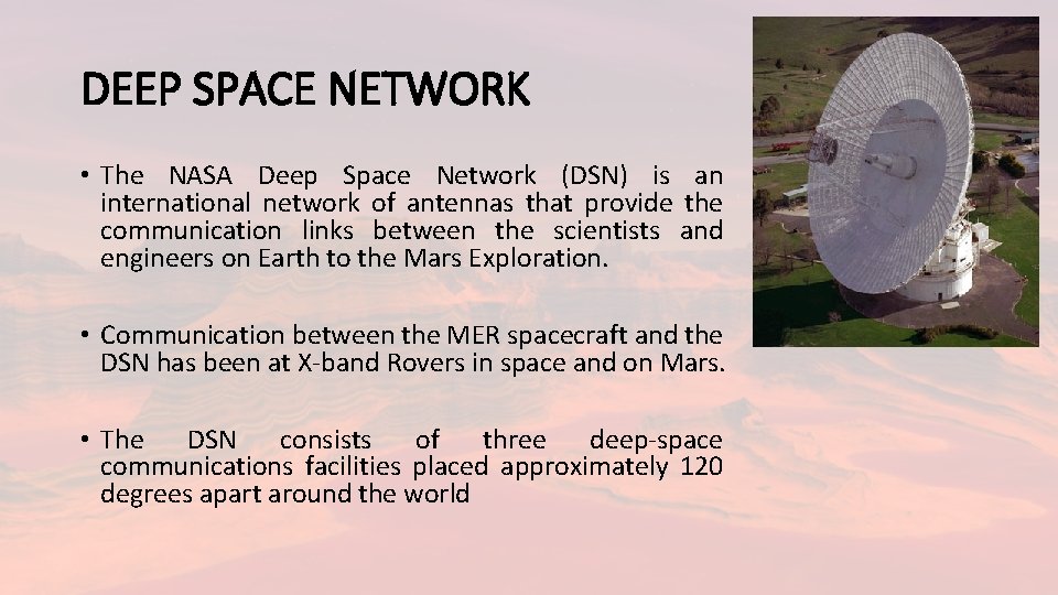 DEEP SPACE NETWORK • The NASA Deep Space Network (DSN) is an international network