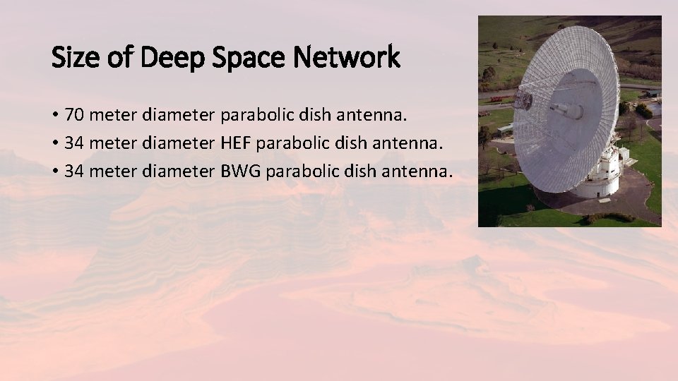 Size of Deep Space Network • 70 meter diameter parabolic dish antenna. • 34