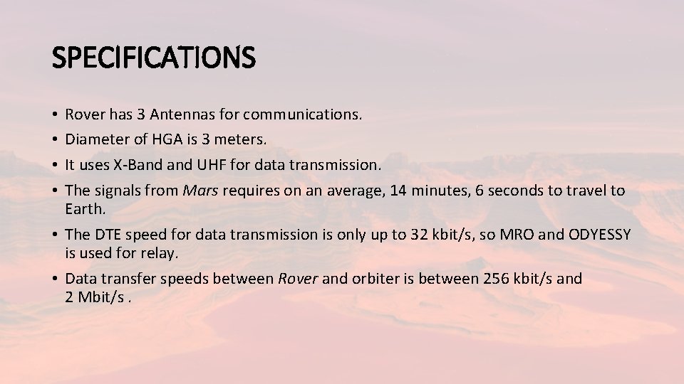 SPECIFICATIONS Rover has 3 Antennas for communications. Diameter of HGA is 3 meters. It