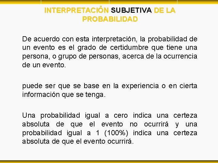 INTERPRETACIÓN SUBJETIVA DE LA PROBABILIDAD De acuerdo con esta interpretación, la probabilidad de un INTERPRETACIÓN SUBJETIVA DE LA PROBABILIDAD De acuerdo con esta interpretación, la probabilidad de un