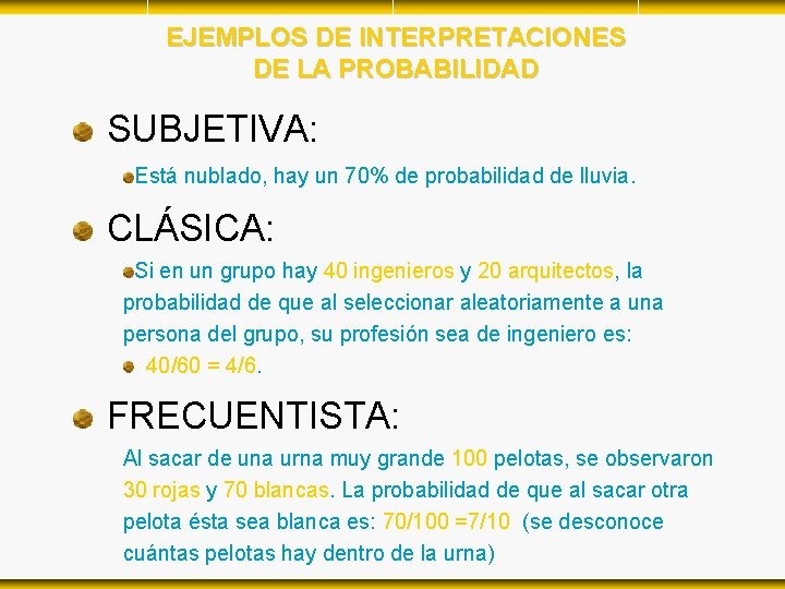 EJEMPLOS DE INTERPRETACIONES DE LA PROBABILIDAD SUBJETIVA: Está nublado, hay un 70% de probabilidad EJEMPLOS DE INTERPRETACIONES DE LA PROBABILIDAD SUBJETIVA: Está nublado, hay un 70% de probabilidad