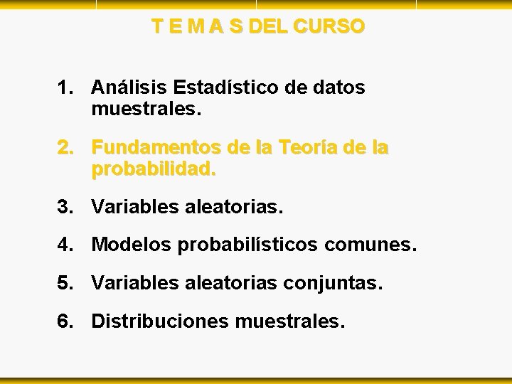 T E M A S DEL CURSO 1. Análisis Estadístico de datos muestrales. 2. T E M A S DEL CURSO 1. Análisis Estadístico de datos muestrales. 2.