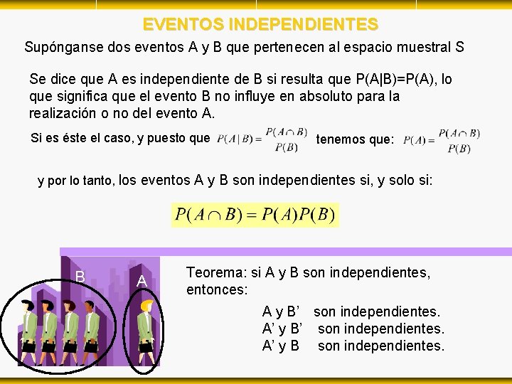 EVENTOS INDEPENDIENTES Supónganse dos eventos A y B que pertenecen al espacio muestral S EVENTOS INDEPENDIENTES Supónganse dos eventos A y B que pertenecen al espacio muestral S