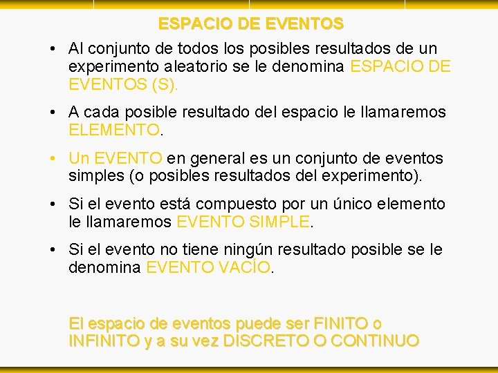 ESPACIO DE EVENTOS • Al conjunto de todos los posibles resultados de un experimento ESPACIO DE EVENTOS • Al conjunto de todos los posibles resultados de un experimento