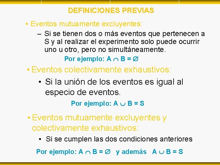 DEFINICIONES PREVIAS • Eventos mutuamente excluyentes: – Si se tienen dos o más eventos DEFINICIONES PREVIAS • Eventos mutuamente excluyentes: – Si se tienen dos o más eventos