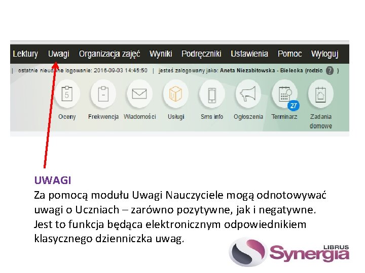 UWAGI Za pomocą modułu Uwagi Nauczyciele mogą odnotowywać uwagi o Uczniach – zarówno pozytywne,