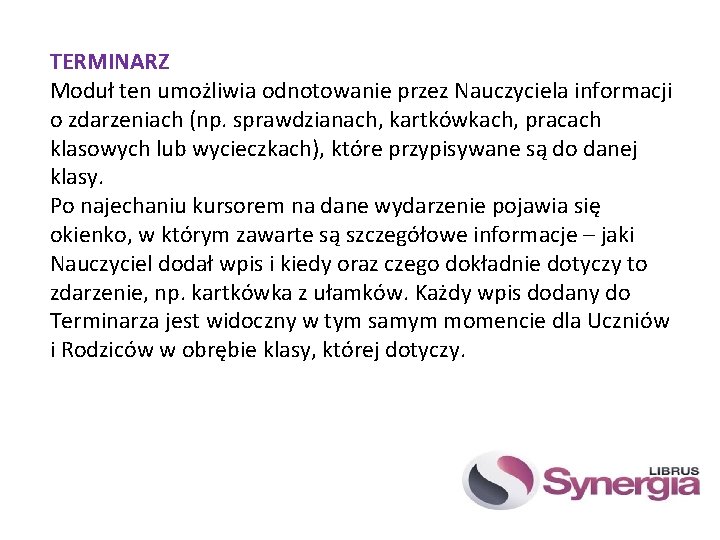 TERMINARZ Moduł ten umożliwia odnotowanie przez Nauczyciela informacji o zdarzeniach (np. sprawdzianach, kartkówkach, pracach