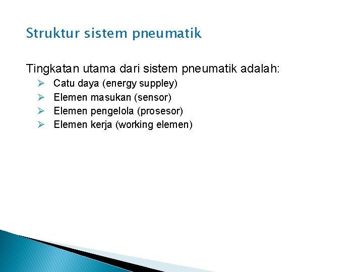 Struktur sistem pneumatik Tingkatan utama dari sistem pneumatik adalah: Ø Ø Catu daya (energy