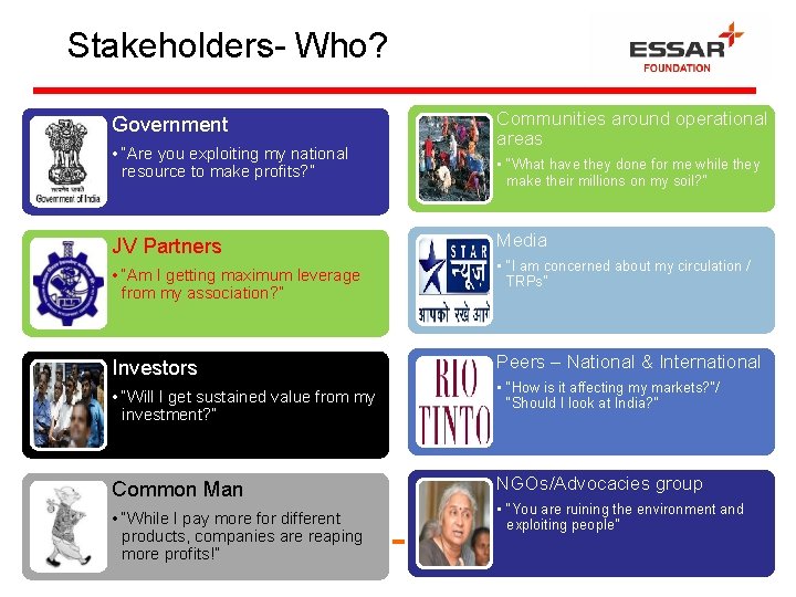 Stakeholders- Who? Government • “Are you exploiting my national resource to make profits? ”
