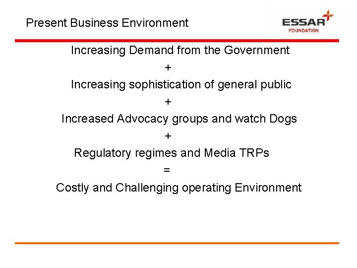 Present Business Environment Increasing Demand from the Government + Increasing sophistication of general public