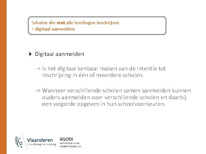 Scholen die niet alle leerlingen inschrijven = digitaal aanmelden Digitaal aanmelden is het digitaal