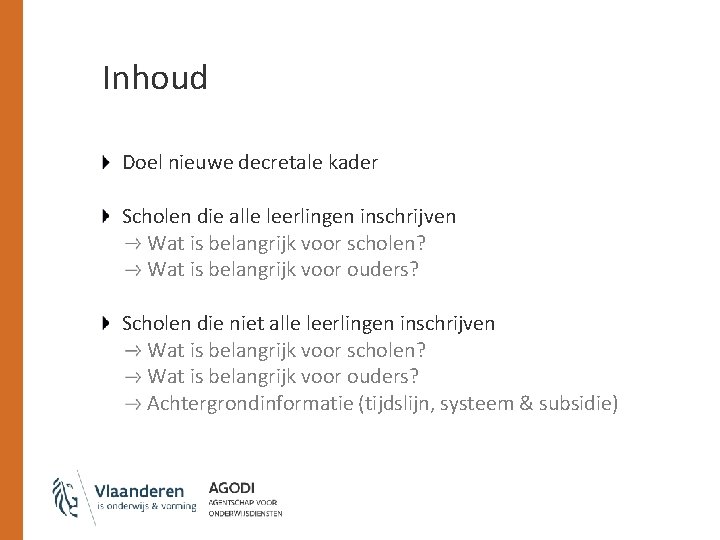 Inhoud Doel nieuwe decretale kader Scholen die alle leerlingen inschrijven Wat is belangrijk voor