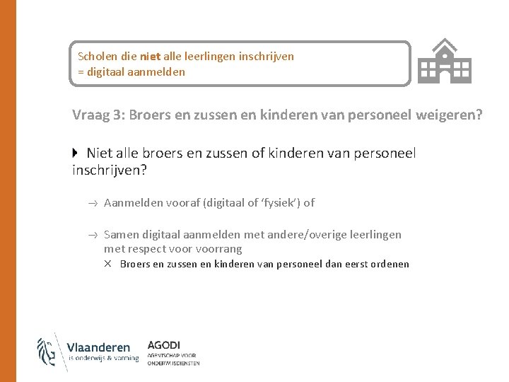 Scholen die niet alle leerlingen inschrijven = digitaal aanmelden Vraag 3: Broers en zussen