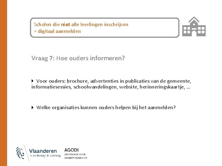 Scholen die niet alle leerlingen inschrijven = digitaal aanmelden Vraag 7: Hoe ouders informeren?