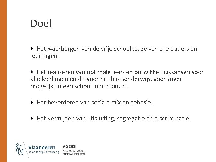 Doel Het waarborgen van de vrije schoolkeuze van alle ouders en leerlingen. Het realiseren