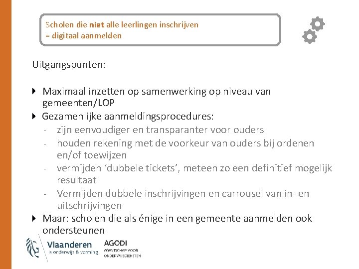 Scholen die niet alle leerlingen inschrijven = digitaal aanmelden Uitgangspunten: Maximaal inzetten op samenwerking
