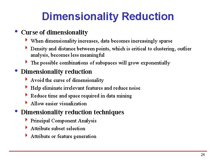Dimensionality Reduction i Curse of dimensionality 4 When dimensionality increases, data becomes increasingly sparse Dimensionality Reduction i Curse of dimensionality 4 When dimensionality increases, data becomes increasingly sparse