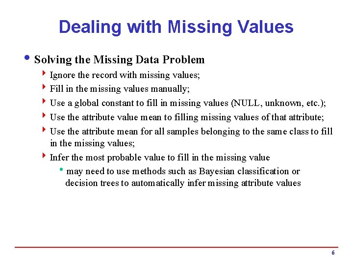 Dealing with Missing Values i Solving the Missing Data Problem 4 Ignore the record Dealing with Missing Values i Solving the Missing Data Problem 4 Ignore the record
