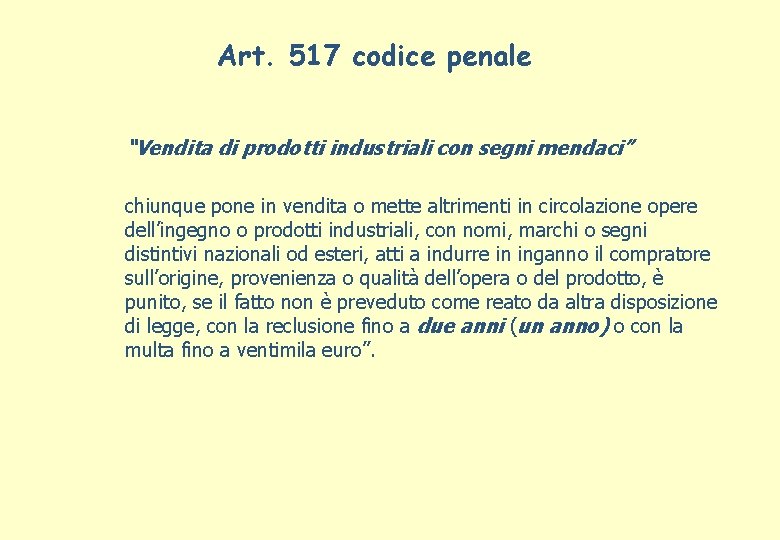 Art. 517 codice penale “Vendita di prodotti industriali con segni mendaci” chiunque pone in
