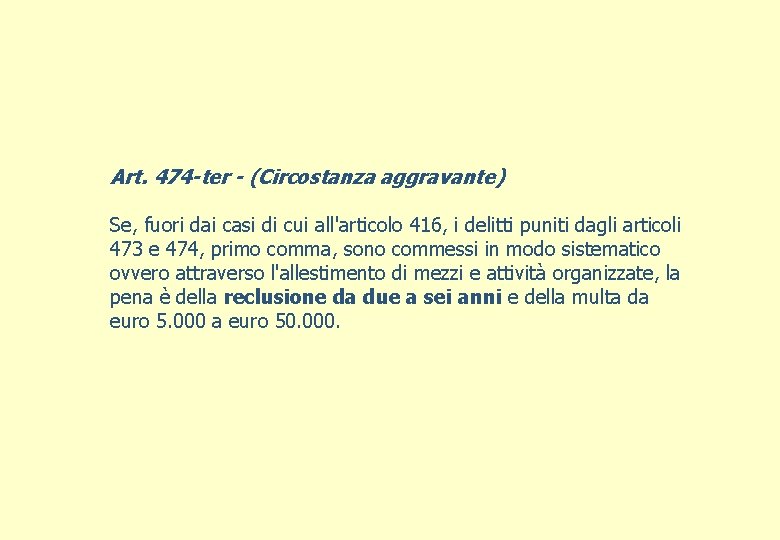 Art. 474 -ter - (Circostanza aggravante) Se, fuori dai casi di cui all'articolo 416,