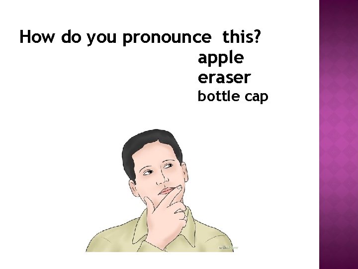 How do you pronounce this? apple eraser bottle cap 