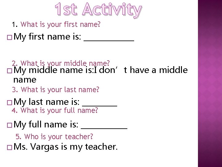 1 st Activity 1. What is your first name? � My first name is: