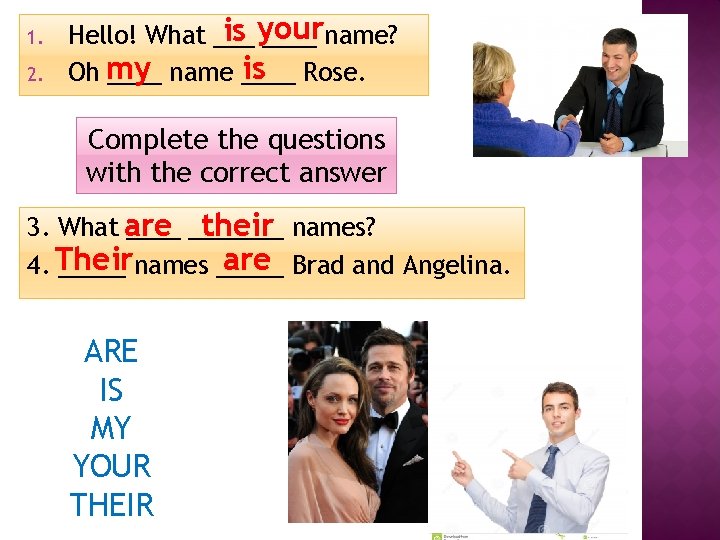 1. 2. is your Hello! What ____ name? is Rose. Oh my ____ name