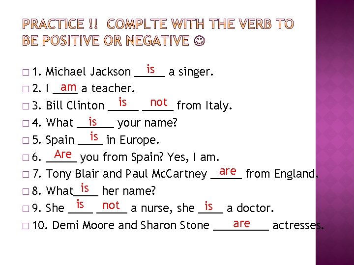 is a singer. Michael Jackson _____ am a teacher. � 2. I ____ is