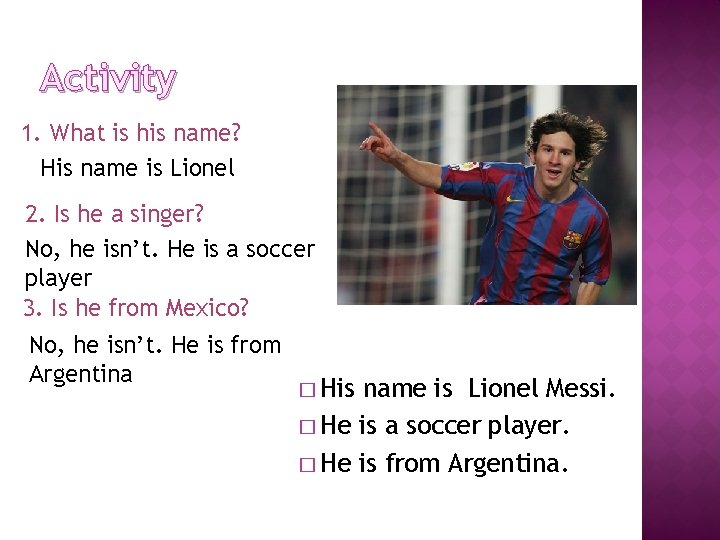 Activity 1. What is his name? His name is Lionel 2. Is he a