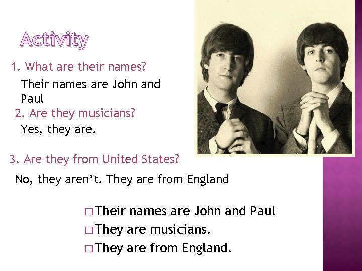 Activity 1. What are their names? Their names are John and Paul 2. Are