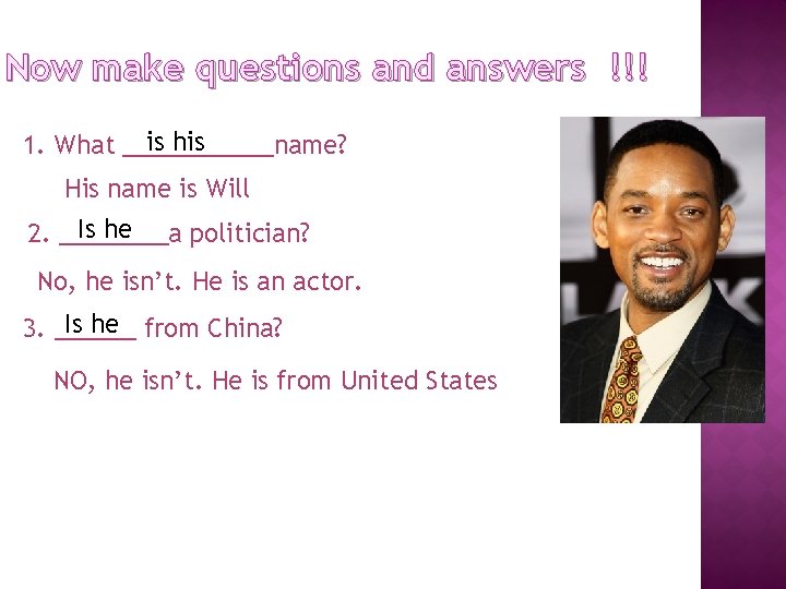 Now make questions and answers !!! is his 1. What ______name? His name is