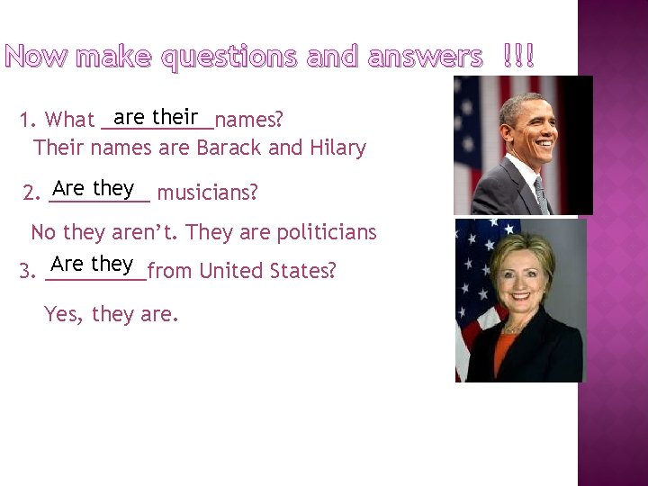 Now make questions and answers !!! are their 1. What _____names? Their names are