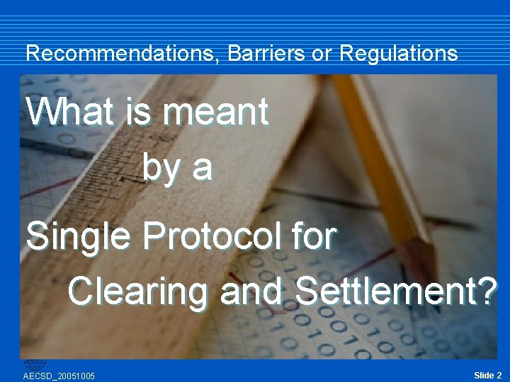 Recommendations, Barriers or Regulations What is meant by a Single Protocol for Clearing and