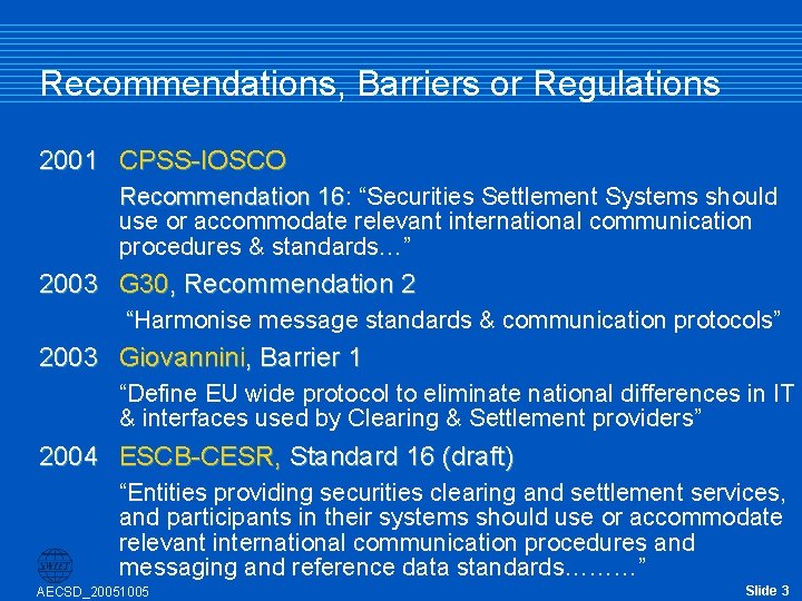 Recommendations, Barriers or Regulations 2001 CPSS-IOSCO Recommendation 16: 16 “Securities Settlement Systems should use