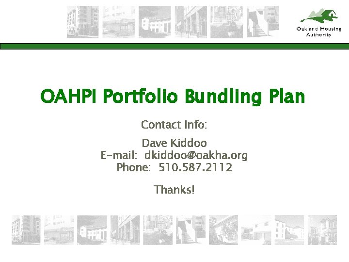 OAHPI Portfolio Bundling Plan Contact Info: Dave Kiddoo E-mail: dkiddoo@oakha. org Phone: 510. 587.