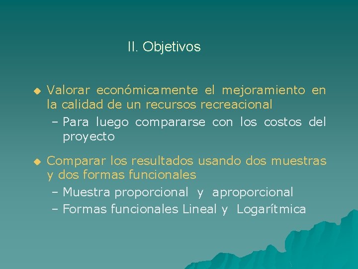 II. Objetivos u Valorar económicamente el mejoramiento en la calidad de un recursos recreacional